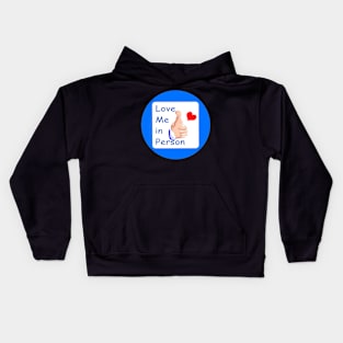 Love Me in Person Kids Hoodie